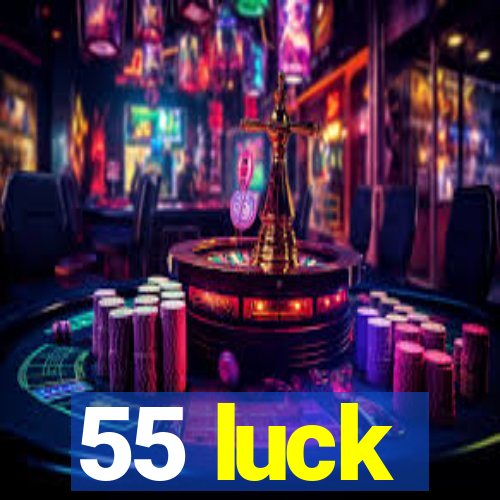 55 luck